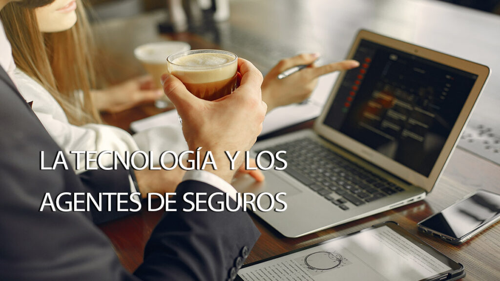 El valor de la tecnología al alcance de los Agentes de Seguros