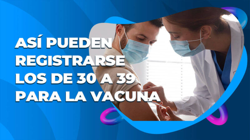 Inicia el registro de vacunación para las personas de 30 a 39 años