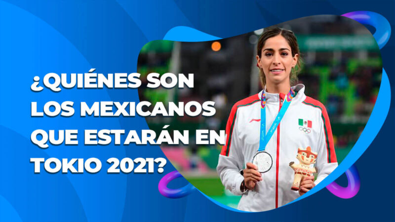 Atletas mexicanos que participarán en Tokio 2021