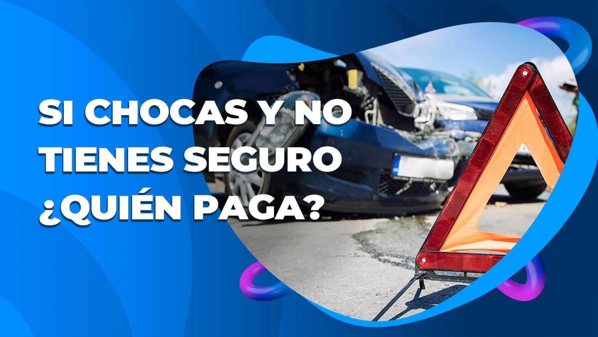 ¿Qué pasa si tienes un choque y no cuentas con seguro?