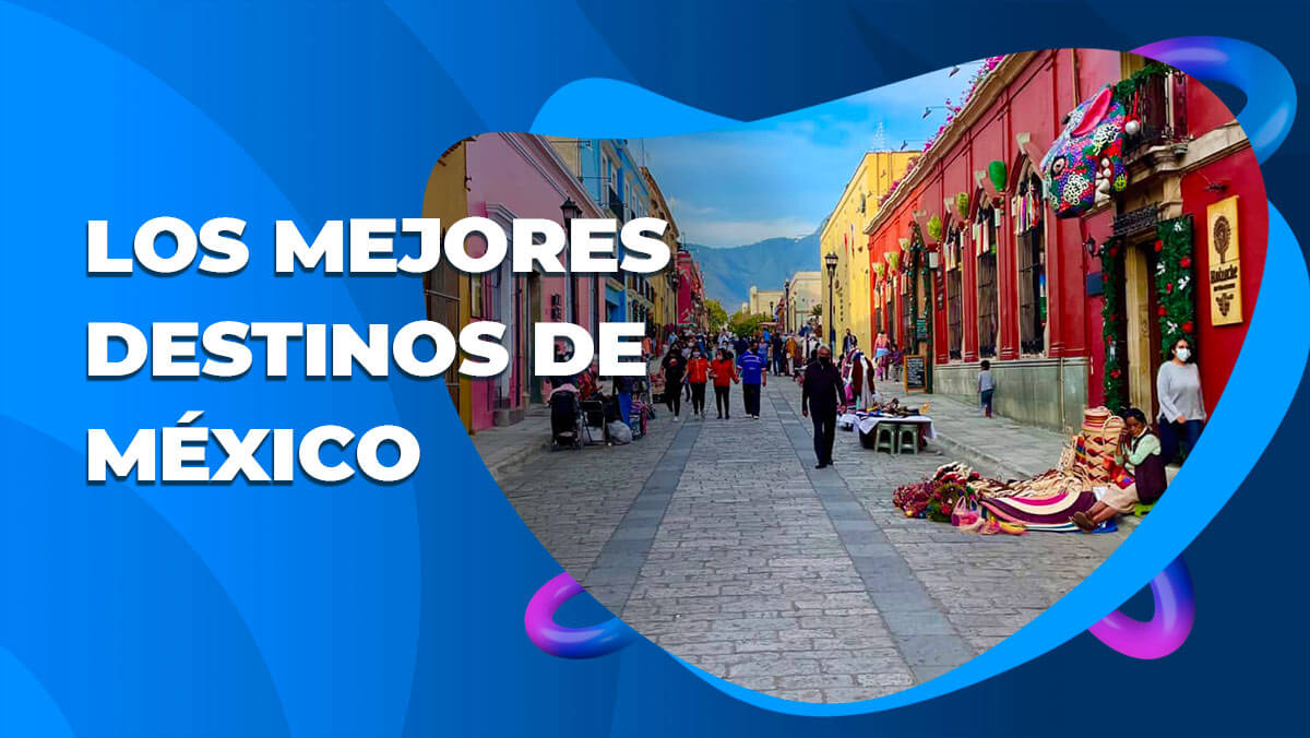 Los 10 mejores destinos para visitar en México este 2021